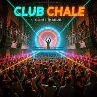 Club Chale - Single - Rohit Thakur