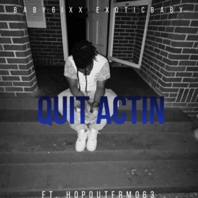 Quit Actin (feat. HOPOUTFRM063) - Single