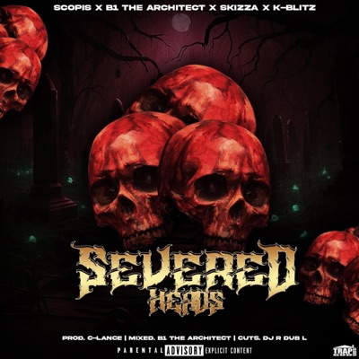 Severed Heads (feat. B1 the Architect, Skizza, K-Blitz & C-Lance) - Single