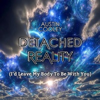 Detached Reality (I'd Leave My Body To Be With You) - Single - Austin Cooley