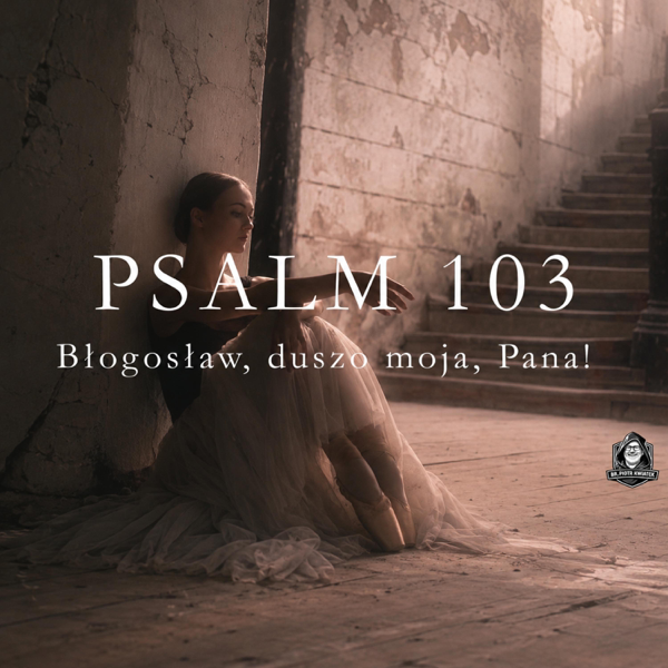 PSALM 103 — br. PIOTR KWIATEK