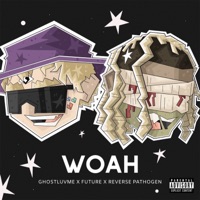 Woah (feat. Future) - Single - Ghostluvme & Reverse Pathogen