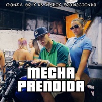 Mecha Prendida - Single - Gonza BR, K.S. & Alex Produciendo