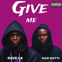 Give me x Eazi Kutti - Single - Ravela & Eazi Kutti