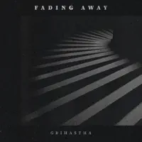 Fading Away — Grihastha