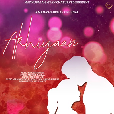 Akhiyaan (feat. Manas Chaturvedi, Shikhar Chaturvedi, Amitosh Nagpal & Hargun Kaur) - Single