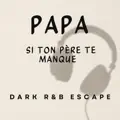 PAPA – Si Ton Père Te Manque | DARK R&B Escape | Live