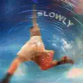 Slowly
