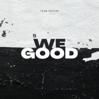 We Good (feat. Nyenza, Rotta, Homeboi Mbegu, MAN ART, Fonabo & Squeezer) - Single - Team Racers