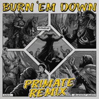 Burn 'Em Down (feat. Pythius) [Primate Remix] - Single - Primate