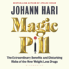Magic Pill: The Extraordinary Benefits and Disturbing Risks of the New Weight Loss Drugs (Unabridged) - Johann Hari