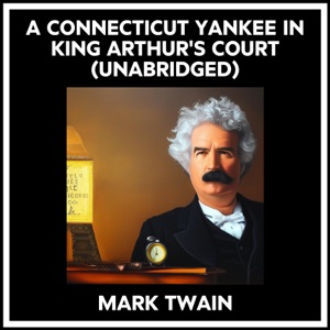 A Connecticut Yankee In King Arthur's Court (Unabridged)