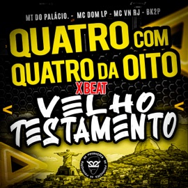 Quatro Com Quatro da Oito X Beat do Velho Testamento MC Dom Lp, MC VN RJ, MT DO PALACIO & BK2P