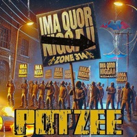 Zone 314: IMA QUOR N!$$AAAA!! - Potzee
