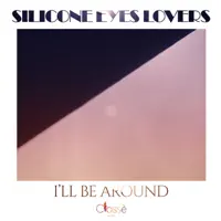 I'll Be Around — Silicone Eyes Lovers