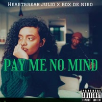 Pay Me No Mind (feat. Box De Niro) - Single - Heartbreak Julio