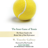 The Inner Game of Tennis: The Classic Guide to the Mental Side of Peak Performance (Unabridged) - W. Timothy Gallwey Cover Art