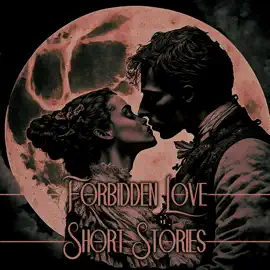 Forbidden Love - Short Stories: We want what we can't have…