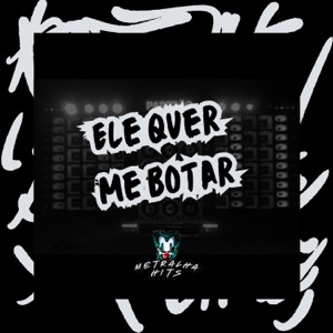 Ele Quer Me Botar (feat. Mc Mund)