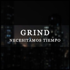 Necesitamos Tiempo Grind