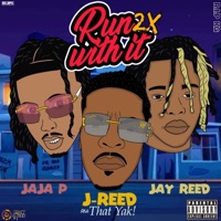 Run With It 2x - Single - Jaja P, Jay Reed & J-Reed AKA That YAK!