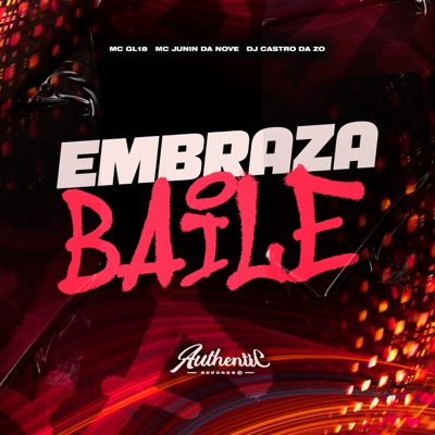 Embraza Baile (feat. MC JUNIN DA NOVE & MC GL18) - Single