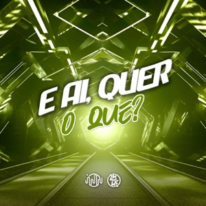 E Ai, Quer o Que?