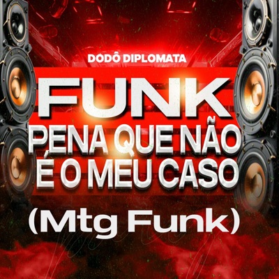 Dodô Diplomata - MTG - Pena que não é o meu caso (Mtg Funk)