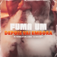Fuma um Depois Vai Embora - Single - DJ Jhow Beats, MC Tavinho JP & MC LLisboa