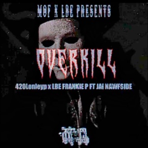 420Lonleyp x LBE Frankie P (Overkill) (feat. Jai Nawfside)