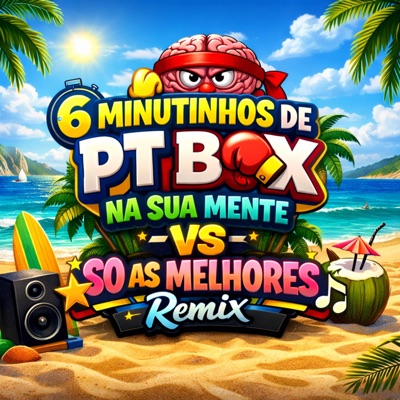 6 MINUTINHOS DE PT BOX NA SUA MENTE VS SO AS MELHORES (Remix) - Single