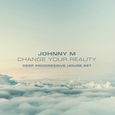 Change Your Reality  Deep Progressive House Set (DJ Mix)