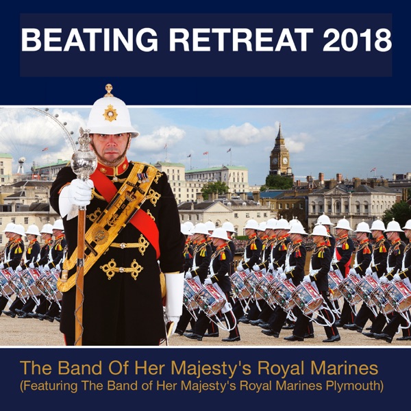Beating Retreat 2018 (feat. The Band of Her Majesty's Royal Marines Plymouth)