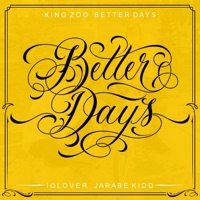 Better Days (feat. Jarabe kidd & iQlover) - Single - King Zoo & Better Days