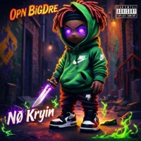 Nø Kryin - Single - Opn BigDre