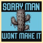 Sorry Man won't make it - EP