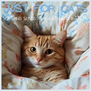 Just for Cats - Soothing Songs for Cats and Kittens
