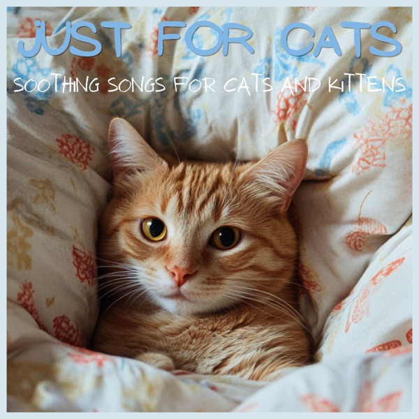 Just for Cats - Soothing Songs for Cats and Kittens