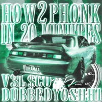 HOW 2 PHONK IN 20 MINUTES (feat. dubbedyoshhi) - Single - V3L$CO
