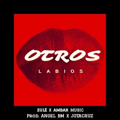 Otros labios (feat. JOTACRUZ, Zulé & Ángel BM) - Single
