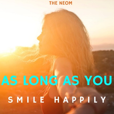 The Neom - As Long As You Smile Happily