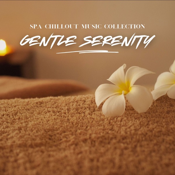 Gentle Serenity: Chillout Spa Music