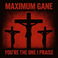 You're The One I Praise - Single - Maximum Gane