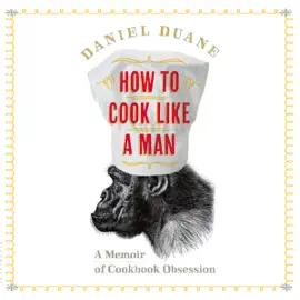 How to Cook Like a Man: A Memoir of Cookbook Obsession (Unabridged)