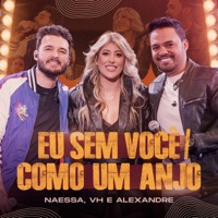 Eu Sem Você / Como um Anjo (Ao Vivo) - Single - Naessa & Vh & Alexandre
