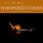 Whispered Echoes: Relaxing Guitar Music artwork