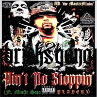 Ain't No Stoppin' (feat. Misfit Soto & Player 3) - Single - AK 'the MasterMinds´