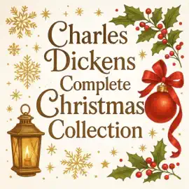 Charles Dickens Complete Christmas Collection: A Christmas Carol, The Chimes, The Cricket on the Hearth, The Battle of Life, The Haunted Man and the Ghost's Bargain, The Life of Dickens (The Complete Dickens Novels) (Unabridged)