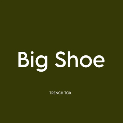 Trench Tok - Big Shoe