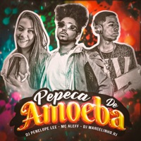 Pepeca de Amoeba - Single - Mc Aleff, DJ Penelope Lee & DjMarcelinhoRj